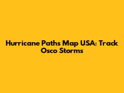Hurricane Paths Map USA: Track Osco Storms