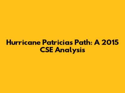 Hurricane Patricia's Path: A 2015 CSE Analysis