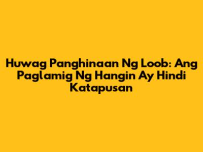 Huwag Panghinaan Ng Loob: Ang Paglamig Ng Hangin Ay Hindi Katapusan