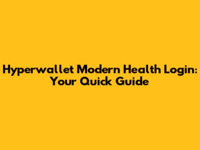 Hyperwallet Modern Health Login: Your Quick Guide