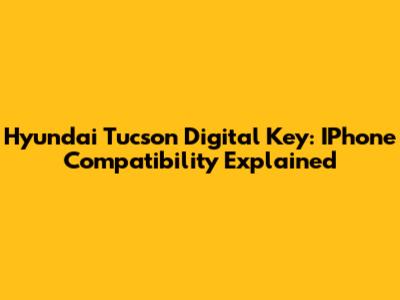 Hyundai Tucson Digital Key: IPhone Compatibility Explained