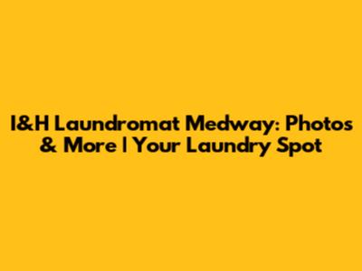 I&H Laundromat Medway: Photos & More | Your Laundry Spot