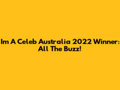 I'm A Celeb Australia 2022 Winner: All The Buzz!