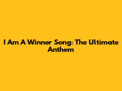 I Am A Winner Song: The Ultimate Anthem