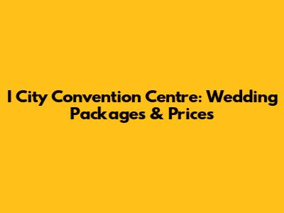 I City Convention Centre: Wedding Packages & Prices