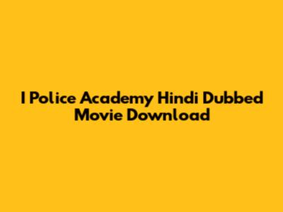 I Police Academy Hindi Dubbed Movie Download