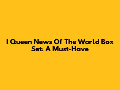 I Queen News Of The World Box Set: A Must-Have