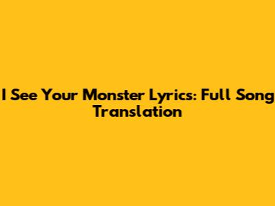 I See Your Monster Lyrics: Full Song Translation
