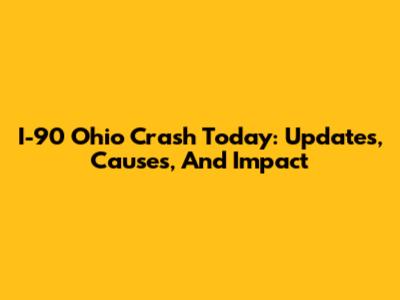 I-90 Ohio Crash Today: Updates, Causes, And Impact