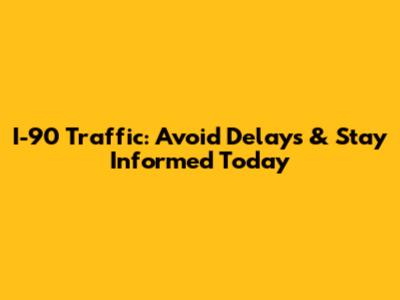 I-90 Traffic: Avoid Delays & Stay Informed Today