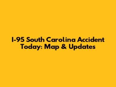 I-95 South Carolina Accident Today: Map & Updates