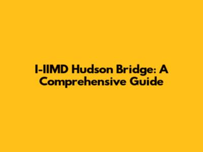 I-IIMD Hudson Bridge: A Comprehensive Guide