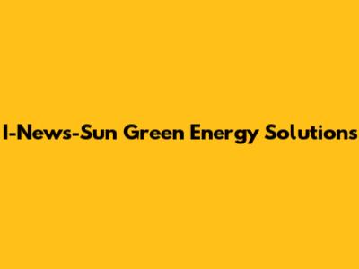 I-News-Sun Green Energy Solutions