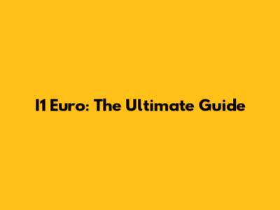 I1 Euro: The Ultimate Guide
