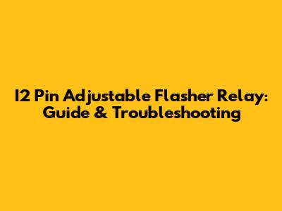 I2 Pin Adjustable Flasher Relay: Guide & Troubleshooting