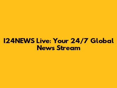 I24NEWS Live: Your 24/7 Global News Stream