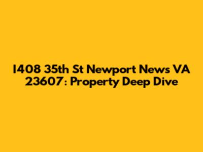 I408 35th St Newport News VA 23607: Property Deep Dive