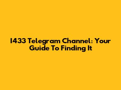 I433 Telegram Channel: Your Guide To Finding It