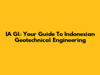 IA Gl: Your Guide To Indonesian Geotechnical Engineering