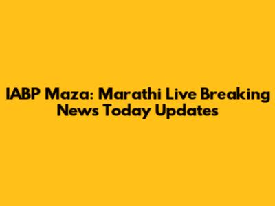 IABP Maza: Marathi Live Breaking News Today Updates