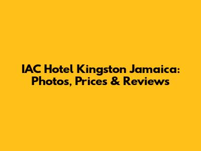 IAC Hotel Kingston Jamaica: Photos, Prices & Reviews