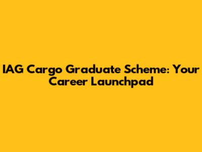 IAG Cargo Graduate Scheme: Your Career Launchpad