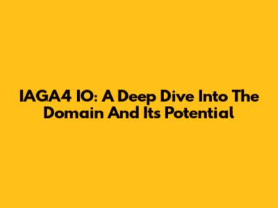 IAGA4 IO: A Deep Dive Into The Domain And Its Potential