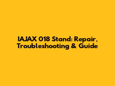 IAJAX 018 Stand: Repair, Troubleshooting & Guide