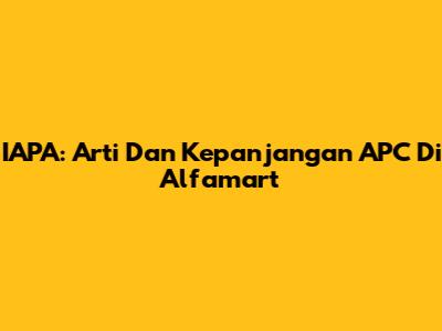 IAPA: Arti Dan Kepanjangan APC Di Alfamart