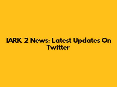 IARK 2 News: Latest Updates On Twitter