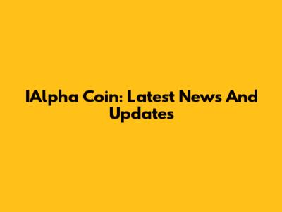 IAlpha Coin: Latest News And Updates