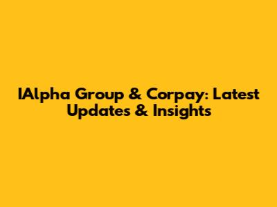 IAlpha Group & Corpay: Latest Updates & Insights