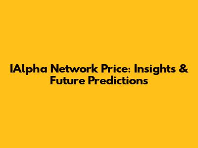 IAlpha Network Price: Insights & Future Predictions