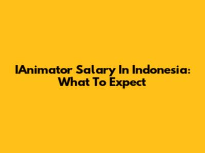 IAnimator Salary In Indonesia: What To Expect