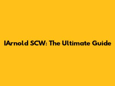 IArnold SCW: The Ultimate Guide