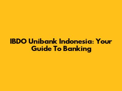 IBDO Unibank Indonesia: Your Guide To Banking
