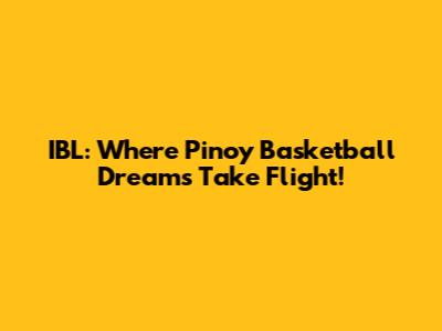 IBL: Where Pinoy Basketball Dreams Take Flight!