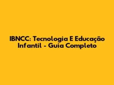 IBNCC: Tecnologia E Educação Infantil - Guia Completo