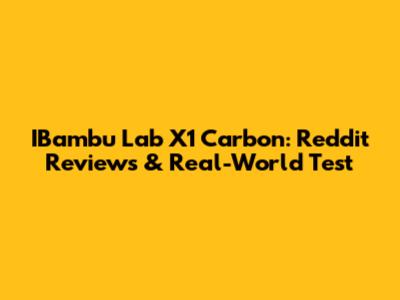 IBambu Lab X1 Carbon: Reddit Reviews & Real-World Test
