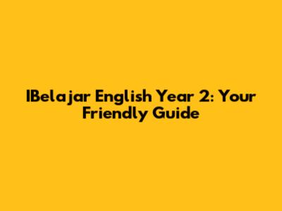 IBelajar English Year 2: Your Friendly Guide