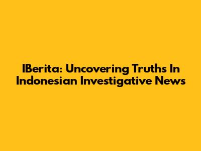 IBerita: Uncovering Truths In Indonesian Investigative News