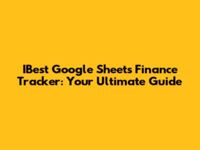 IBest Google Sheets Finance Tracker: Your Ultimate Guide