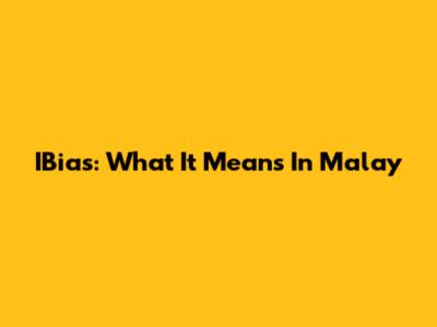IBias: What It Means In Malay