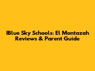 IBlue Sky Schools: El Montazah Reviews & Parent Guide
