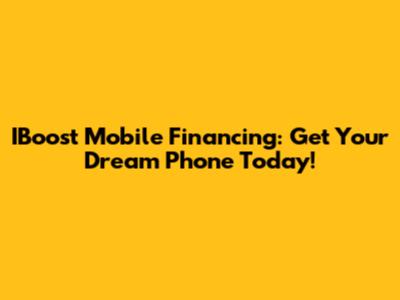 IBoost Mobile Financing: Get Your Dream Phone Today!