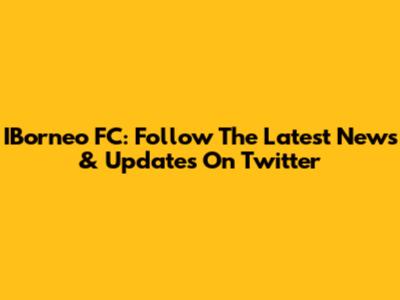 IBorneo FC: Follow The Latest News & Updates On Twitter