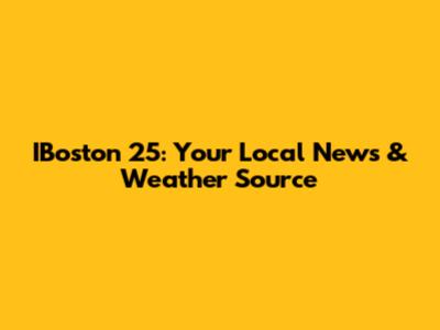 IBoston 25: Your Local News & Weather Source