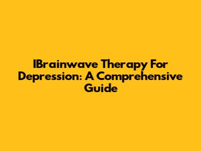 IBrainwave Therapy For Depression: A Comprehensive Guide