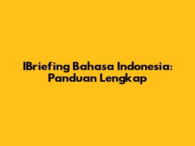 IBriefing Bahasa Indonesia: Panduan Lengkap