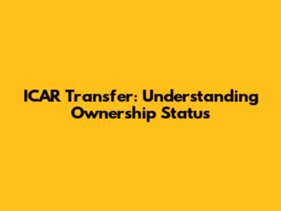 ICAR Transfer: Understanding Ownership Status